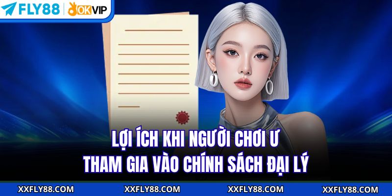 Lợi ích khi người chơi tham gia vào chính sách đại lý