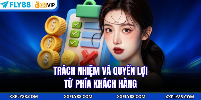 Trách nhiệm và quyền lợi từ phía khách hàng